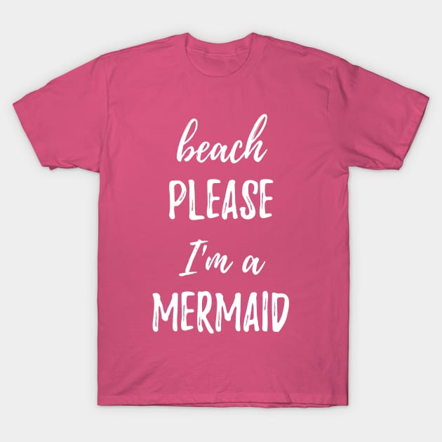 Beach Please I'm A Mermaid T-Shirt by BANWA